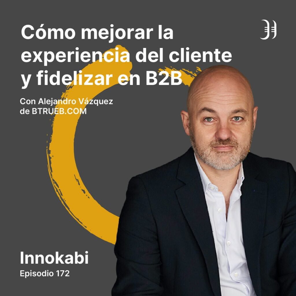 Como mejorar Experiencia de cliente y fidelizar en B2B - Episodio Podcast